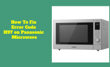 How To Fix Error Code H97 on Panasonic Microwave