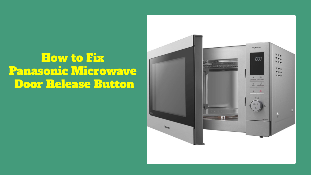 How to Fix Panasonic Microwave Door Release Button JOBS, TRAVEL AND LOANS