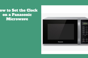 How to Set the Clock on a Panasonic Microwave