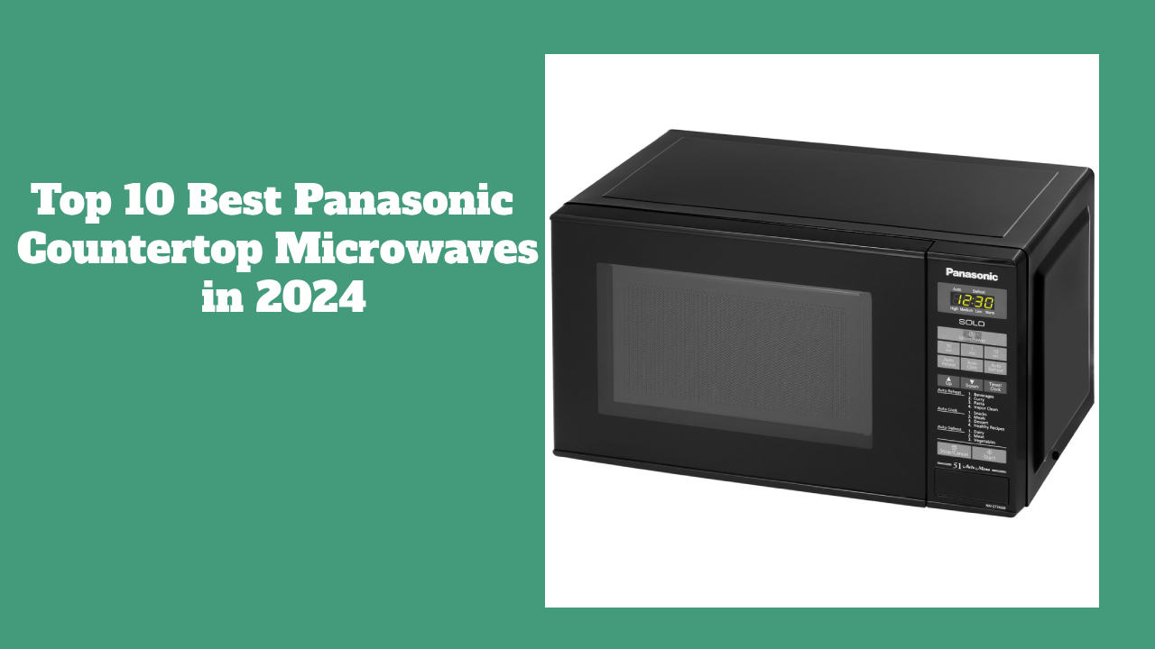 Top 10 Best Panasonic Countertop Microwaves in 2024 Panasonic Microwave